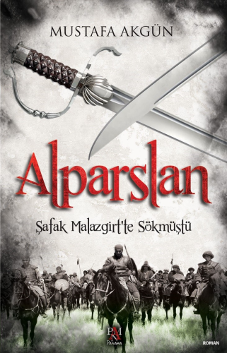 Alparslan;Şafak Malazgirt’ten Sökmüştü