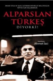 Alparslan Türkeş Diyor ki!