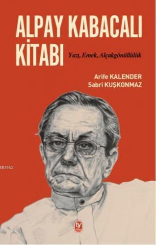 Alpay Kabacalı Kitabı; Yazı, Emek, Alçakgönüllülük