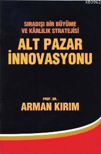 Alt Pazar İnnovasyonu; Sıradışı Bir Büyüme ve Kârlılık Stratejisi
