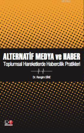 Alternatif Medya ve Haber; Toplumsal Hareketlerde Habercilik Pratikleri