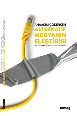 Alternatif Medyanın Eleştirisi ;Anaakım Çökerken