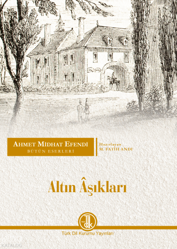 Altın Âşıkları;Ahmet Midhat Efendi Bütün Eserleri, Romanlar XVI