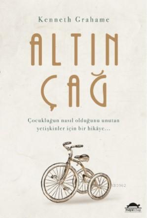 Altın Çağ; Çocukluğun nasıl olduğunu unutan yetişkinler için bir hikaye...