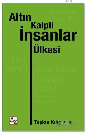 Altın Kalpli İnsanlar Ülkesi; Hey Sen! Altın Kalpli İnsan Oku! Yaşamın Değişsin
