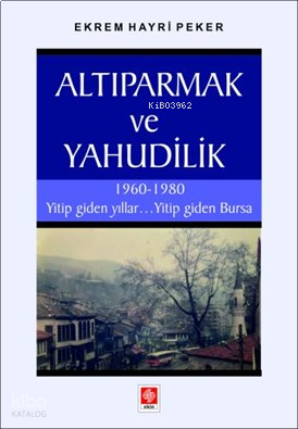 Altıparmak ve Yahudilik;1960 - 1980 Yitip Giden Yıllar . . . Yitip Giden Bursa