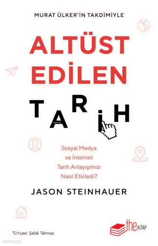 Altüst Edilen Tarih: Sosyal Medya ve İnternet Tarih Anlayışımızı Nasıl Etkiledi?