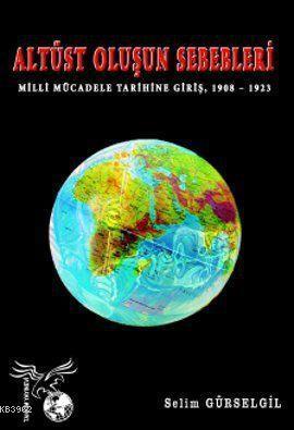 Altüst Oluşun Sebebleri; Milli Mücadele Tarihine Giriş 1908 - 1923