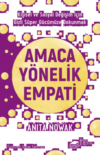 Amaca Yönelik Empati: Kişisel ve Sosyal Değişim İçin Gizli Süper Gücümüze Dokunmak