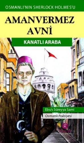 Amanvermez Avni - Kanatlı Araba; Osmanlı'nın Sherlock Holmes'u