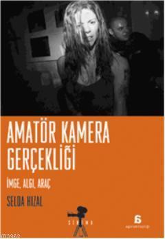Amatör Kamera Gerçekliği; İmge, Algı, Araç