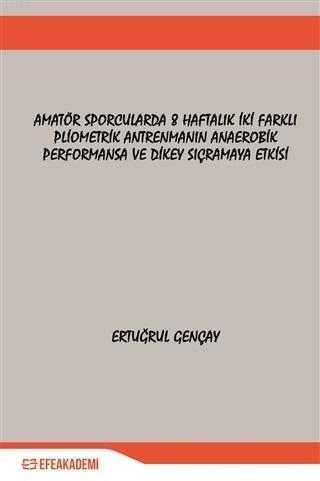 Amatör Sporcularda 8 Haftalık İki Farklı Pliometrik Antrenmanın Anaerobik Performansa ve; Dikey Sıçramaya Etkisi