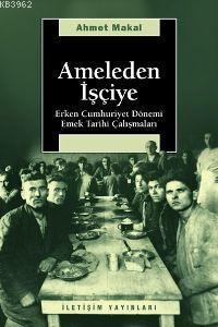 Ameleden İşçiye; Erken Cumhuriyet Dönemi Emek Tarihi Çalışmaları