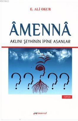 Amenna - Aklını Şeyhinin İpine Asanlar
