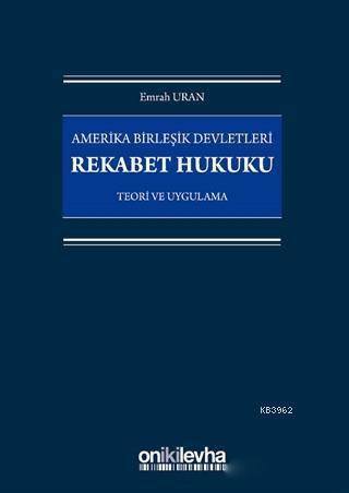 Amerika Birleşik Devletleri Rekabet Hukuku; Teori ve Uygulama