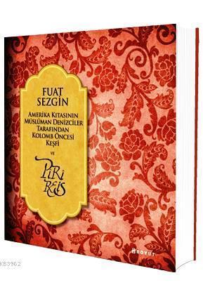 Amerika Kıtasının Müslüman Denizciler Tarafından Kolomb Öncesi Keşfi ve Piri Reis