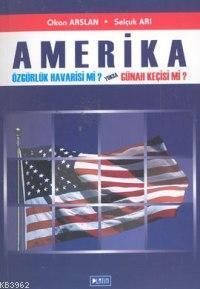 Amerika; Özgürlük Havarisi Mi? Yoksa Günah Keçisi Mi?