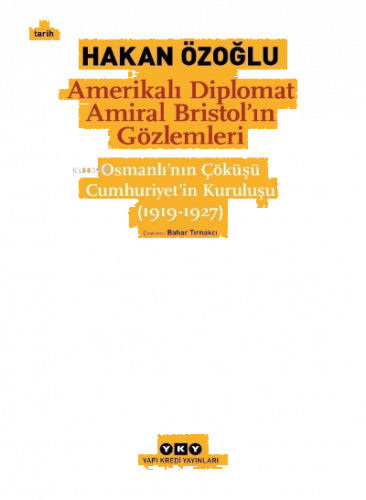 Amerikalı Diplomat Amiral Bristol'un Gözlemleri;;Osmanlı'nın Çöküşü Cumhuriyet'in Kuruluşu (1919 - 1927)