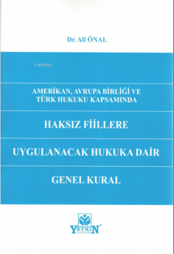 Amerikan, Avrupa Birliği ve Türk Hukuku Kapsamında Haksız Fiillere Uygulanacak Hukuka Dair Genel Kural