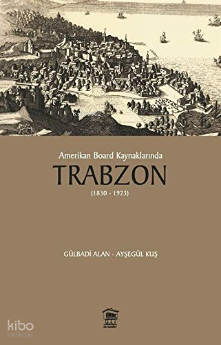 Amerikan Board Kaynaklarında Trabzon (1830 - 1923)