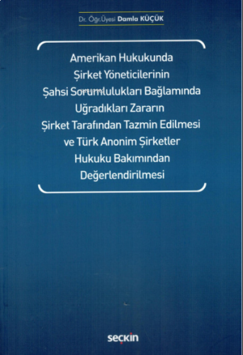 Amerikan Hukukunda Şirket Yöneticilerinin Şahsi Sorumlulukları;Bağlamında Uğradıkları Zararın Şirket Tarafından Tazmin Edilmesi ve Türk Anonim Şirketler Hukuku Bakımından Değerlendirilmesi