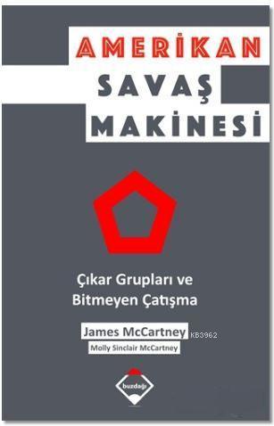 Amerikan Savaş Makinesi; Çıkar Grupları ve Bitmeyen Çatışma
