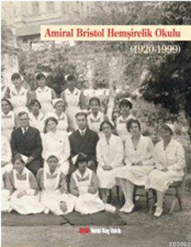 Amiral Bristol Hemşirelik Okulu Tarihi (Ciltli) (1920-1999)