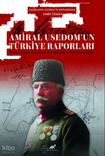 Amiral Usedom’un Türkiye Raporları Birinci Dünya Savaşı’nda Türk Boğazları Nasıl Savunuldu?