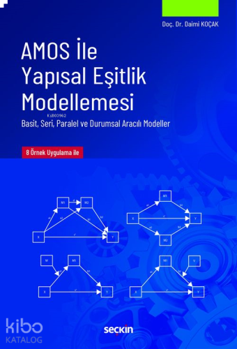 AMOS ile Yapısal Eşitlik Modellemesi;Basit, Seri, Paralel, ve Durumsal Aracılı Modeller