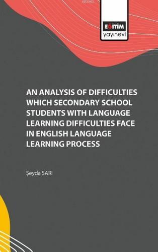 An Analysis of Difficulties Which Secondary School Students with Language Learning Difficulties Face; in English Language Learning Process