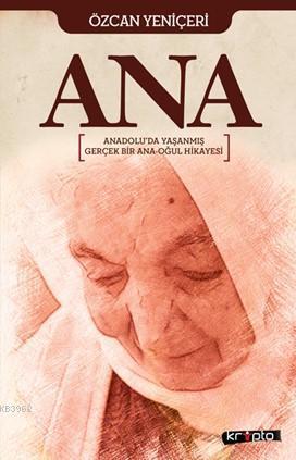 Ana; Anadolu'da Yaşanmış Gerçek Bir Ana Oğul Hikayesi