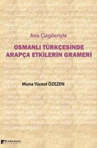 Ana Çizgileriyle Osmanlı Türkçesinde Arapça Etkilerin Grameri