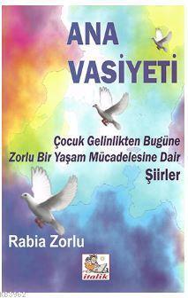 Ana Vasiyeti; Çocuk Gelinlikten Bugüne Zorlu Bir Yaşam Mücedelesine dair şiirler