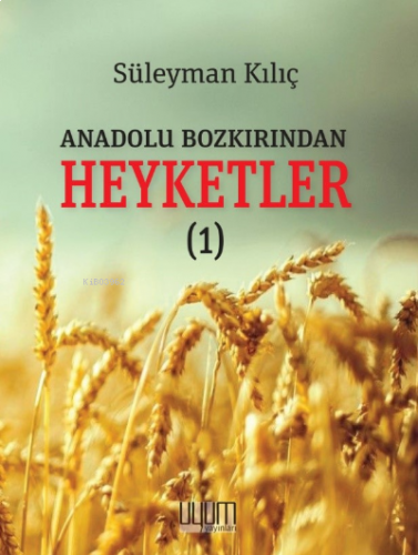 Anadolu Bozkırından Heyketler-1