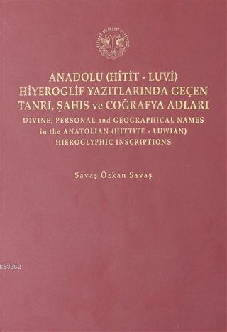 Anadolu (Hitit-Luvi) Hiyeroglif Yazıtlarında Geçen Tanrı, Şahıs ve Coğrafya Adları (Ciltli)