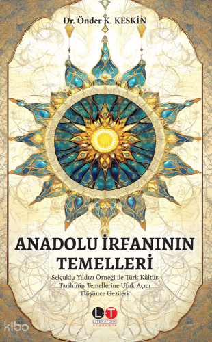Anadolu İrfanı'nın Temelleri - Selçuklu Yıldızı Örneği ile Türk Kültür