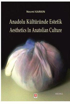 Anadolu Kültüründe Estetik / Aesthetics in Anatolian Culture