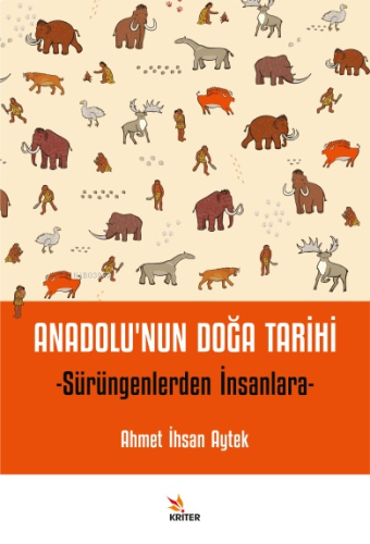 Anadolu’nun Doğa Tarihi;Sürüngenlerden İnsanlara