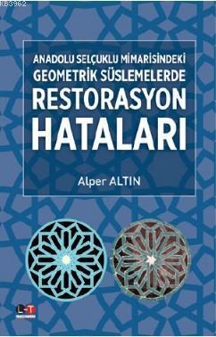 Anadolu Selçuklu Mimarisindeki Geometrik Süslemelerde Restarasyon Hataları