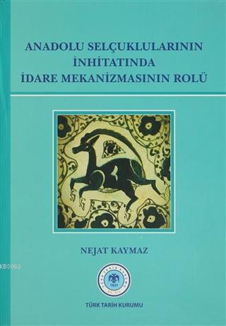 Anadolu Selçuklularının İnhitatında İdare Mekanizmasının Rolü