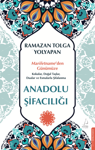 Anadolu Şifacılığı;Marifetname’den Günümüze: Kokular, Doğal Taşlar, Dualar ve Esmalarla Şifalanma