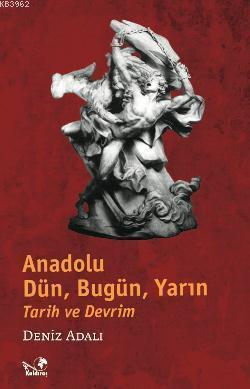 Anadolu Tarih ve Devrim; Dün, Bugün, Yarın