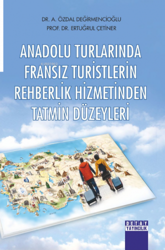 Anadolu Turlarında Fransız Turistlerin Rehberlik Hizmetinden Tatmin Düzeyleri