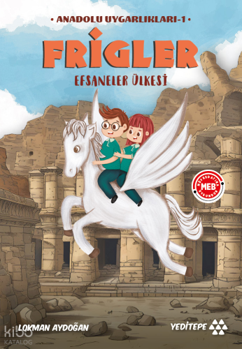 Anadolu Uygarlıkları 1 - Frigler;Efsaneler Ülkesi