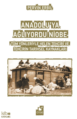 Anadolu’ya Ağlıyordu Niobe (Tüm Yönleriyle Helen Tehciri ve Tehcirin Tarihsel Kaynakları)