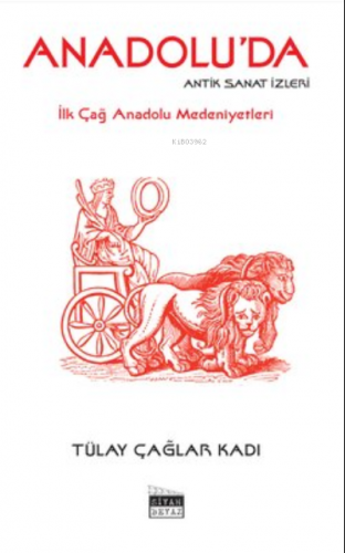 Anadolu'da Antik Sanat İzleri - İlk Çağ Anadolu Medeniyetleri