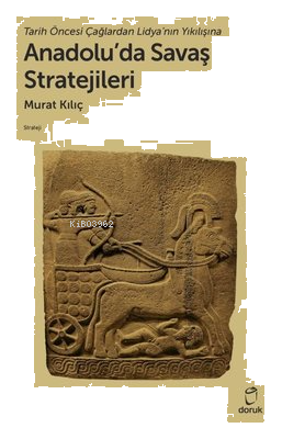 Anadolu'da Savaş Stratejileri - Tarih Öncesi Çağlardan Lidya'nın Yıkılışına