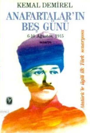 Anafartalar'ın Beş Günü; 6-10 Ağustos, 1915 Senaryo Atatürk'le İlgili 