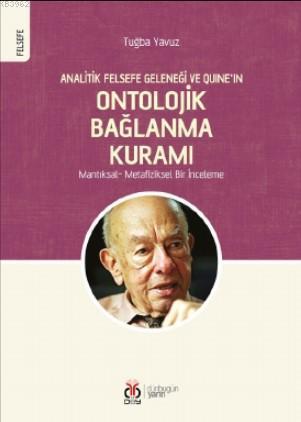Analitik Felsefe Geleneği ve Quine'ın Ontolojik Bağlanma Kuramı; Mantıksal - Metafiziksel Bir İnceleme