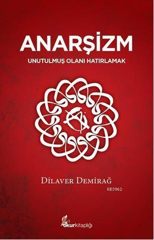 Anarşizm; Unutulmuş Olanı Hatırlamak